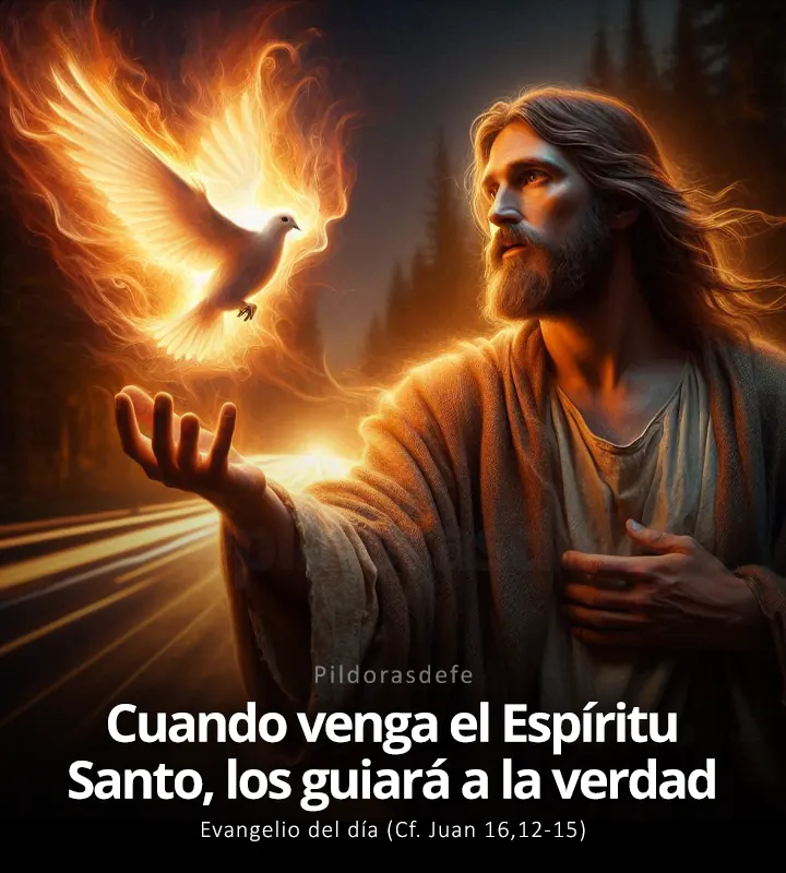Evangelio de hoy, Juan 16,12-15: Cuando venga el Espíritu de la Verdad, los guiará hacia la verdad